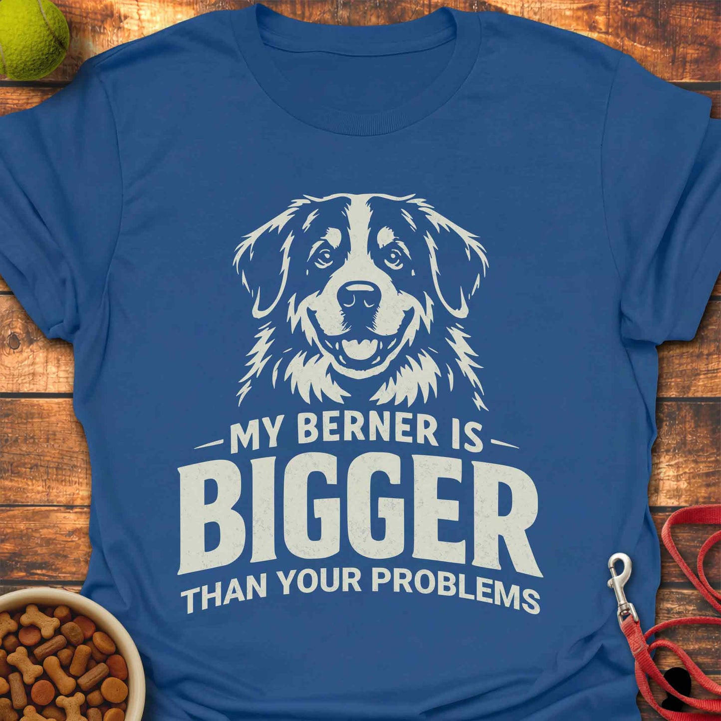 My Bernese Is Bigger Than Your Problems