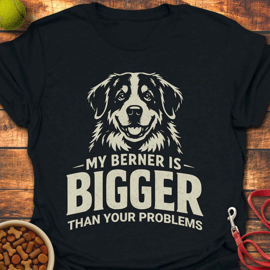 My Bernese Is Bigger Than Your Problems