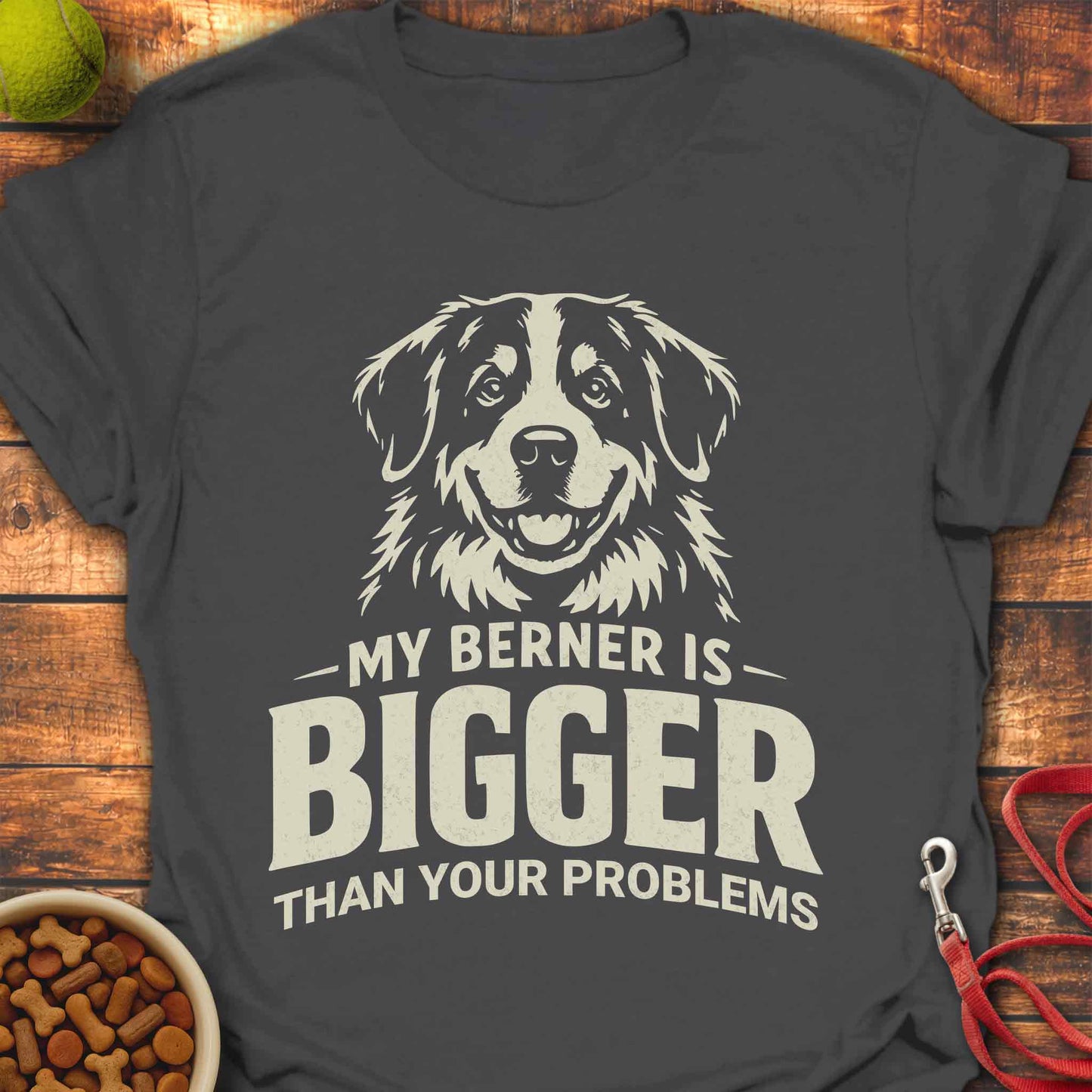 My Bernese Is Bigger Than Your Problems