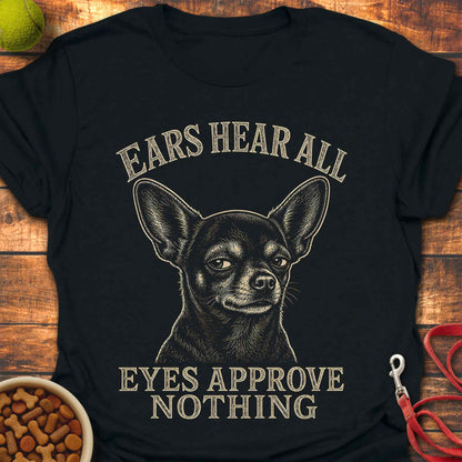 Eyes Approve Nothing Chihuahua T-Shirt