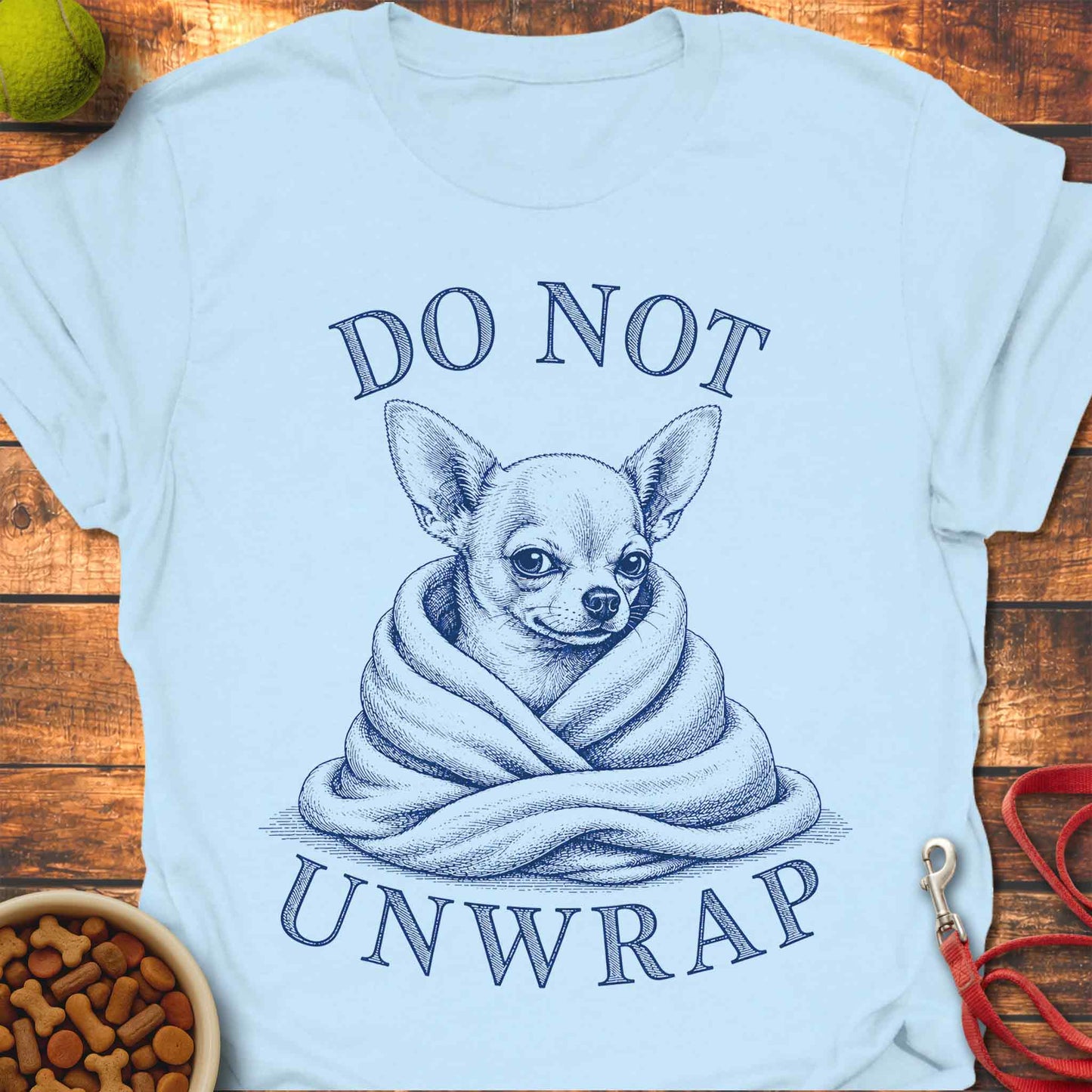 Do Not Unwrap Chihuahua T-Shirt