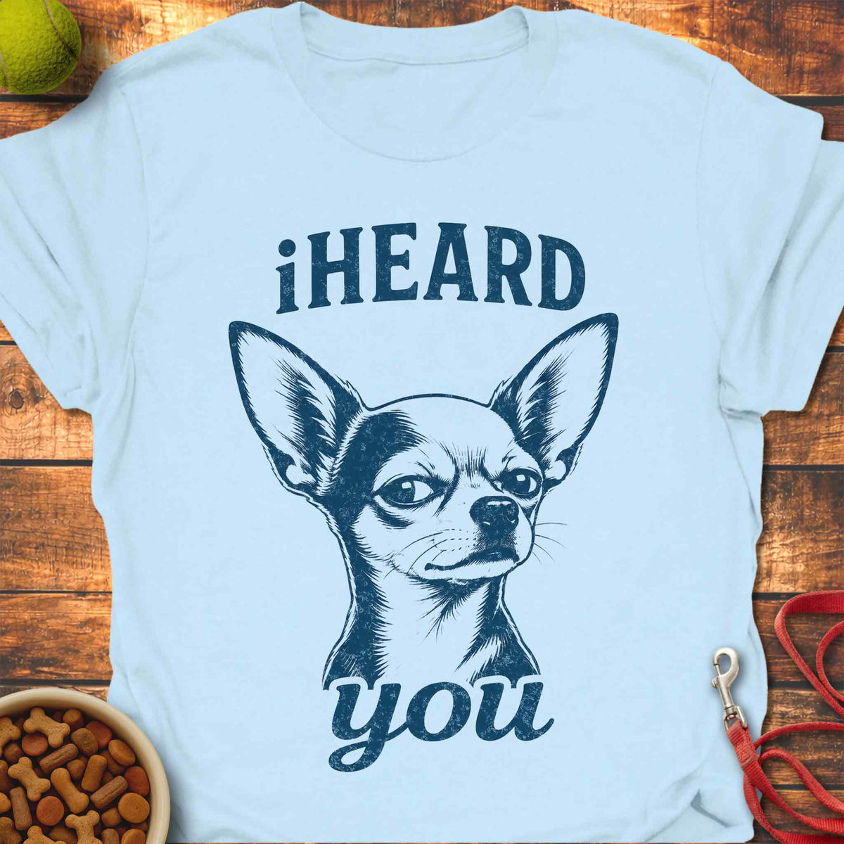 iHEARD You Chihuahua T-Shirt