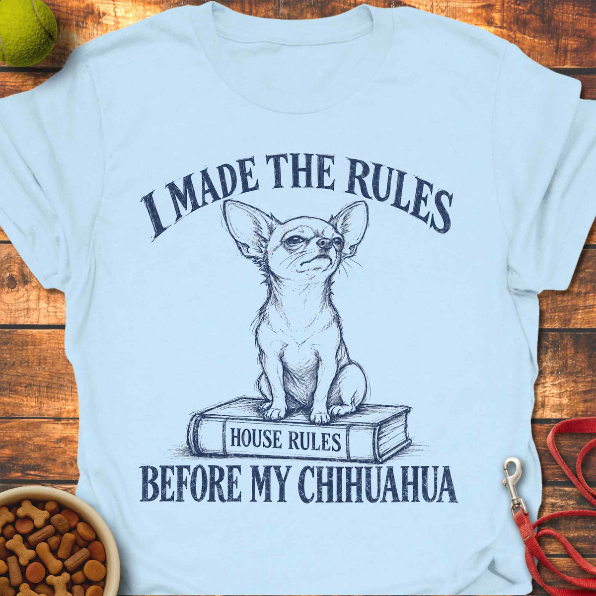 House Rules Chihuahua T-Shirt