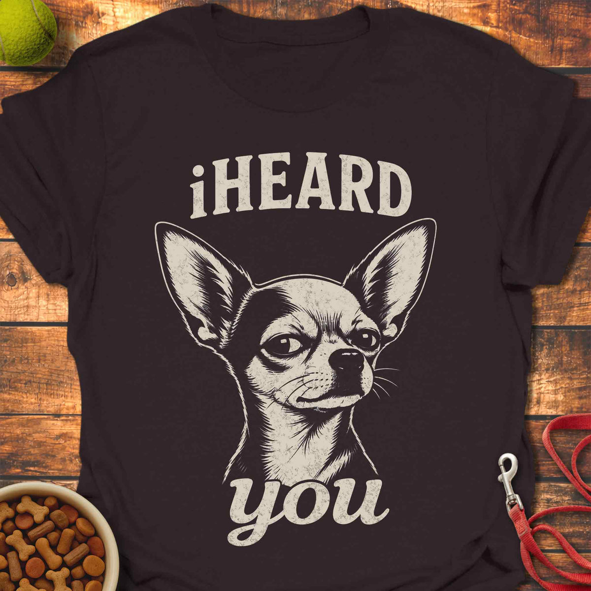iHEARD You Chihuahua T-Shirt