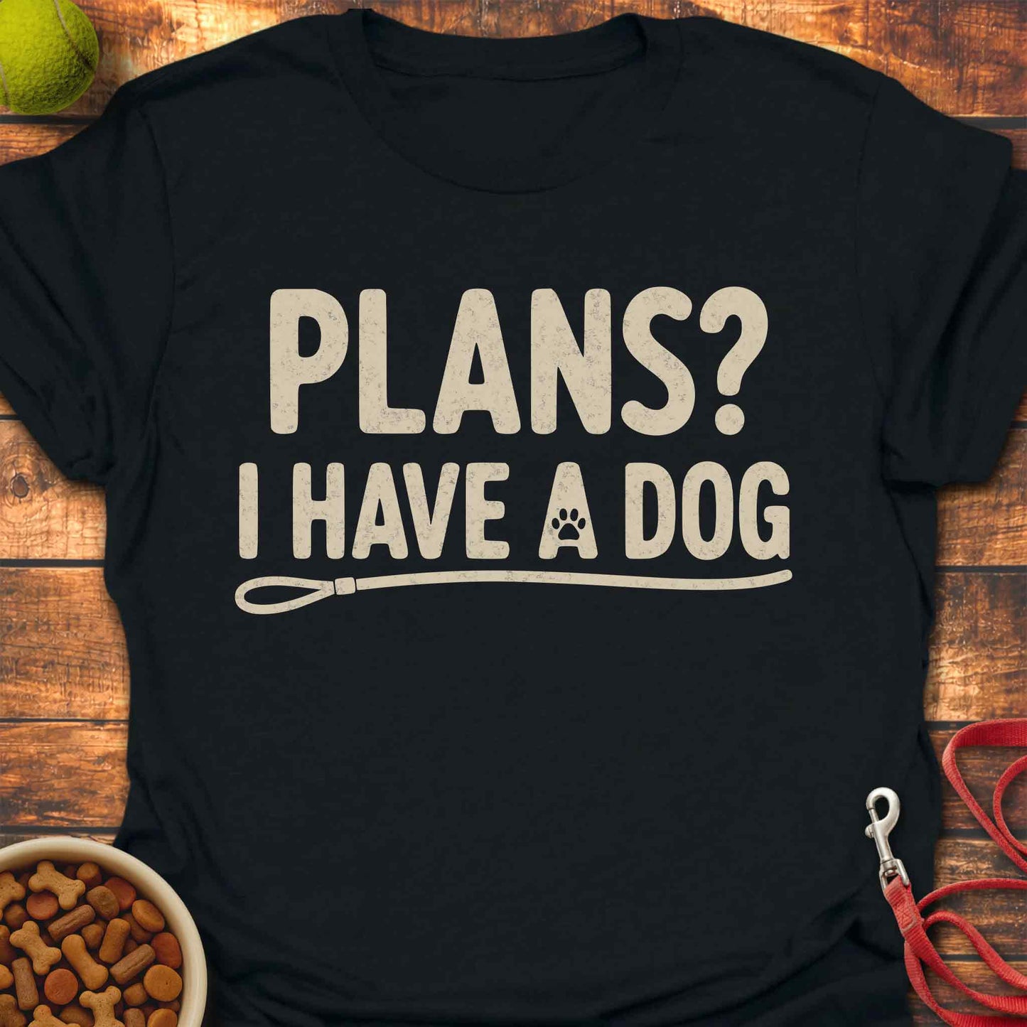 Plans? I Have a Dog T-shirt