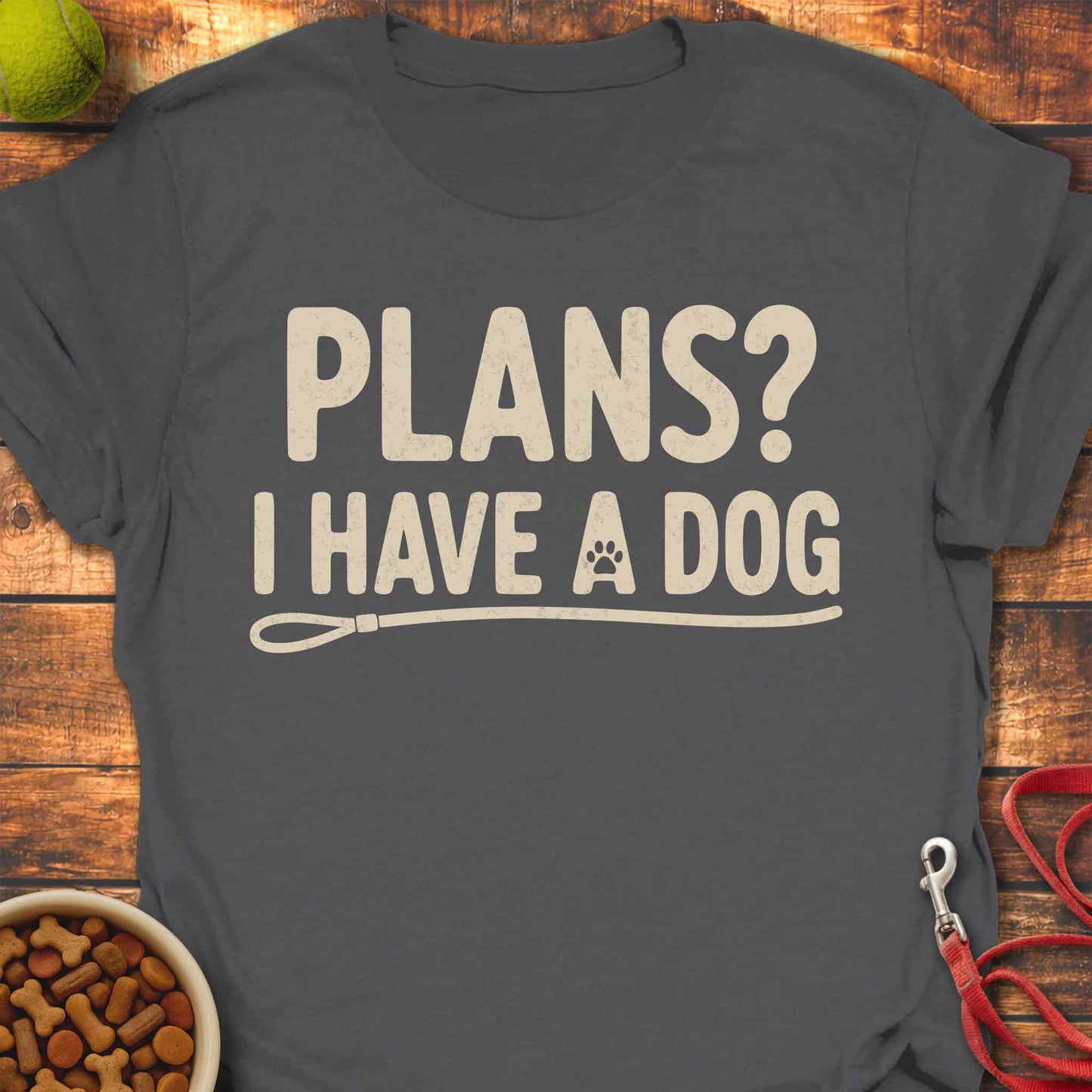Plans? I Have a Dog T-shirt