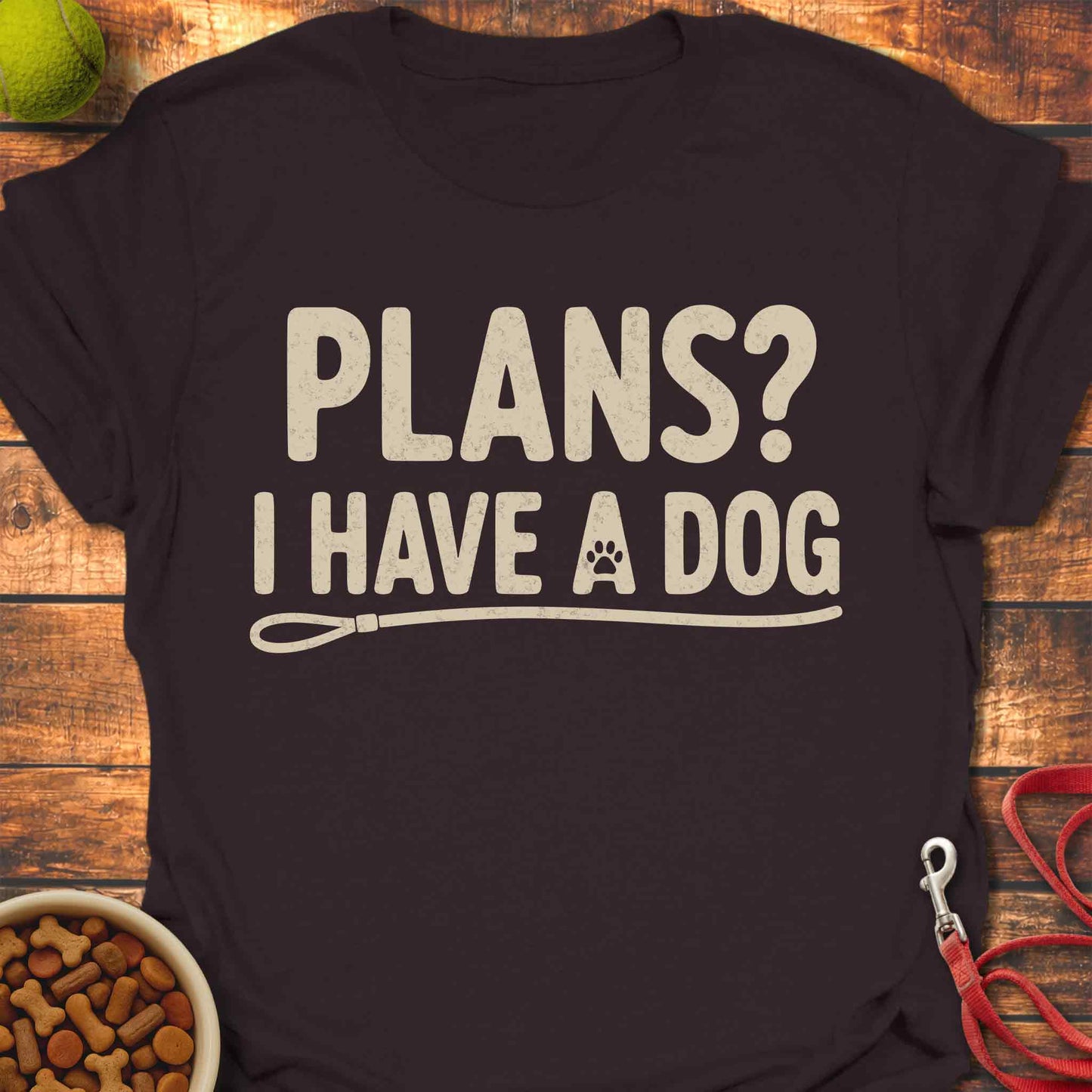 Plans? I Have a Dog T-shirt