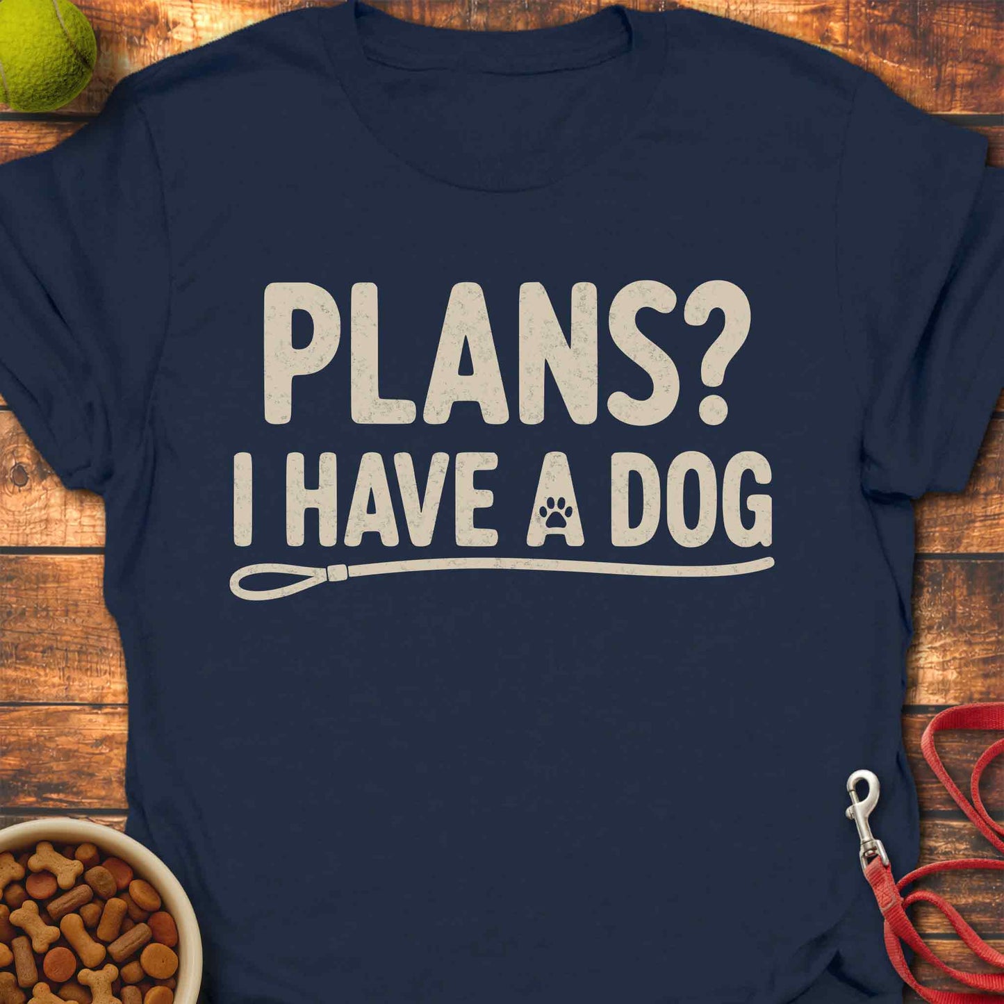 Plans? I Have a Dog T-shirt