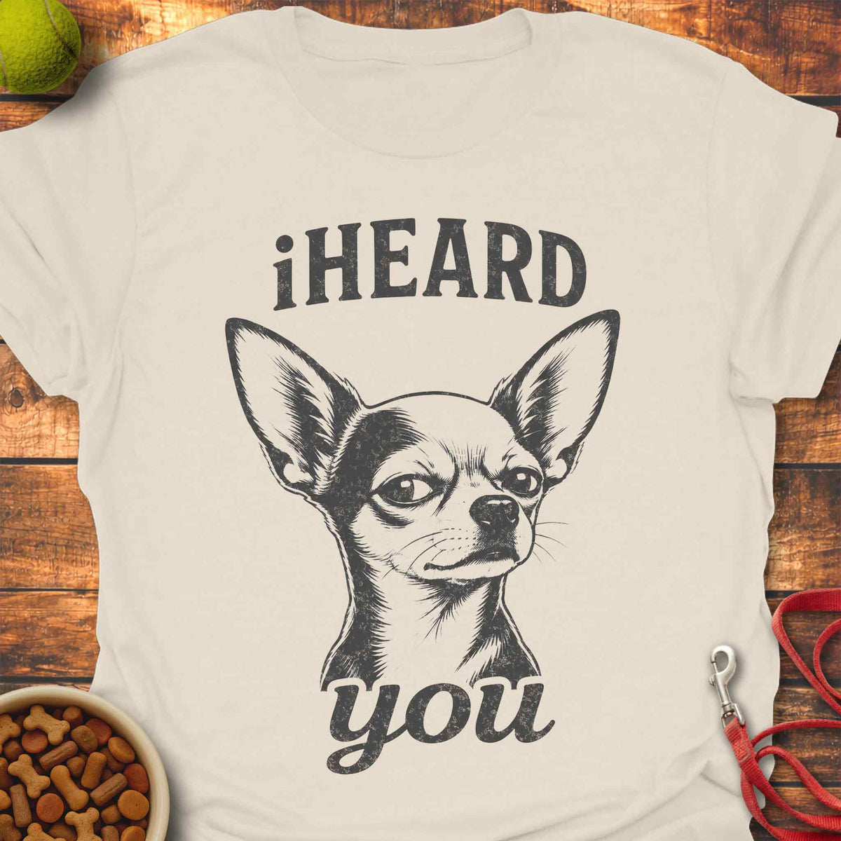 iHEARD You Chihuahua T-Shirt