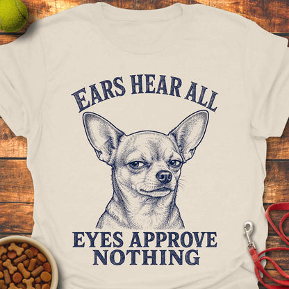 Eyes Approve Nothing Chihuahua T-Shirt