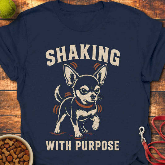 Shaking With Purpose - Chihuahua T-Shirt