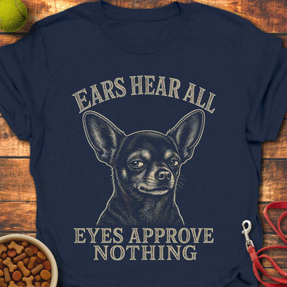 Eyes Approve Nothing Chihuahua T-Shirt