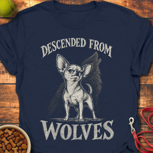 Descended From Wolves Chihuahua T-shirt