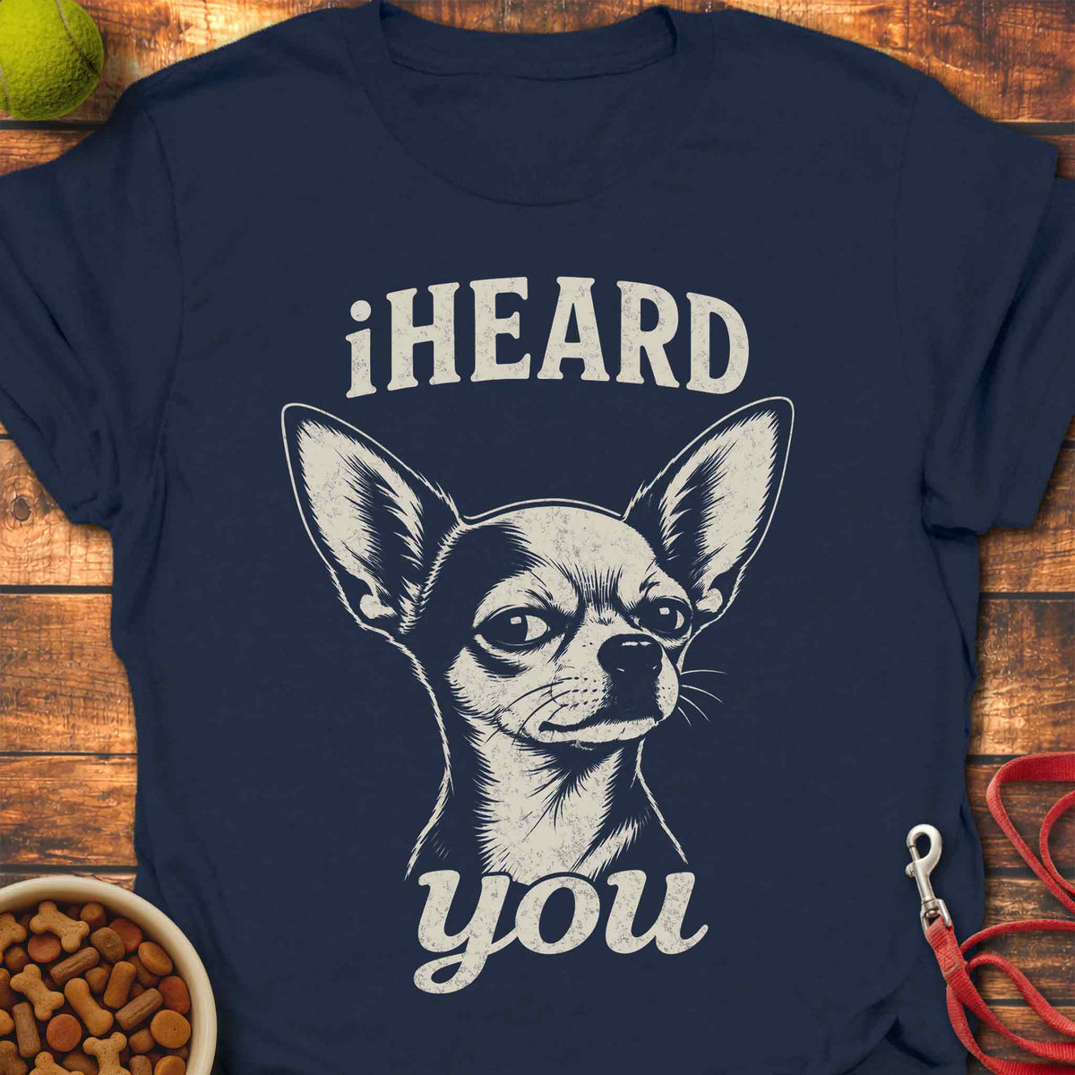 iHEARD You Chihuahua T-Shirt