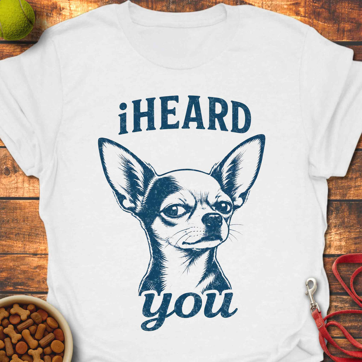 iHEARD You Chihuahua T-Shirt